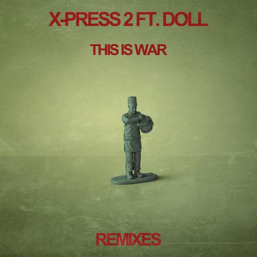 X-Press 2 - This Is War Ft Doll remixes