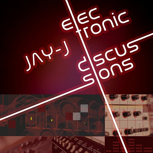 Jay-J - Electronic Discussions