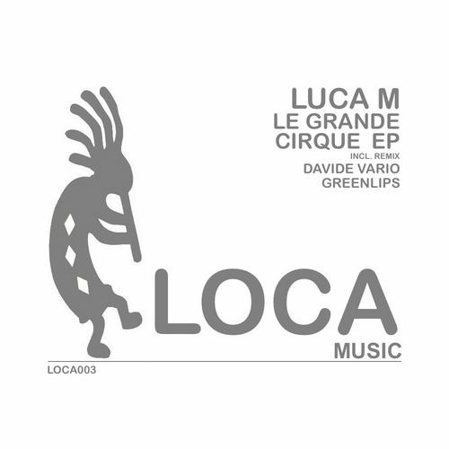 image cover: Luca M - Le Grande Cirque (LOCA003)