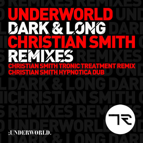 image cover: Underworld - Dark & Long (Christian Smith Remixes) [TR73]