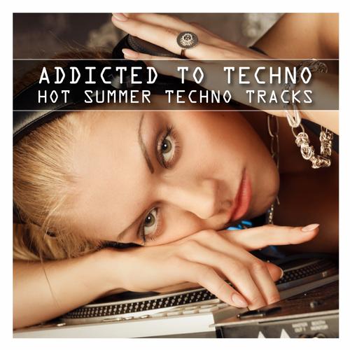image cover: VA - Addicted to Techno Hot Summer Techno Tracks [10030501]