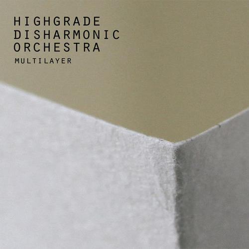 image cover: Highgrade Disharmonic Orchestra - Multilayer (HIGHGRADE100D)