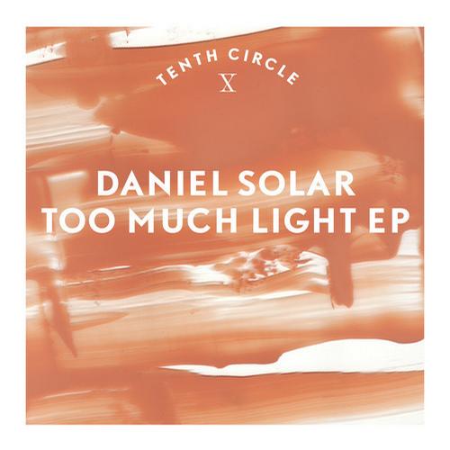 image cover: Daniel Solar - Too Much Light EP [TENCI004D]
