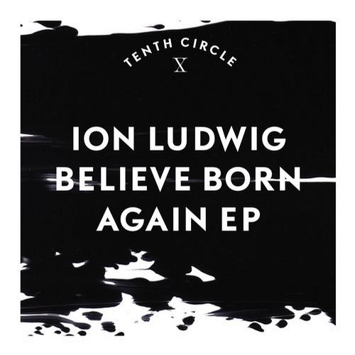 image cover: Ion Ludwig - Believe Born Again EP [TENCI005D]