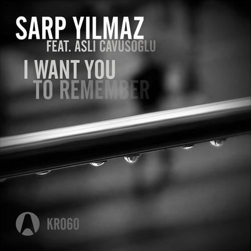 image cover: Sarp Yilmaz - I Want You To Remember [KR060]