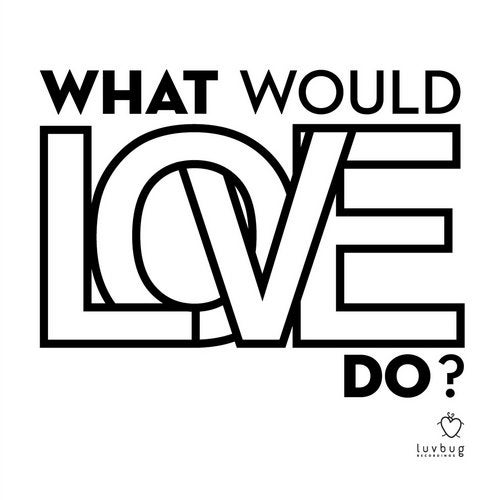 Download What Would Love Do? on Electrobuzz