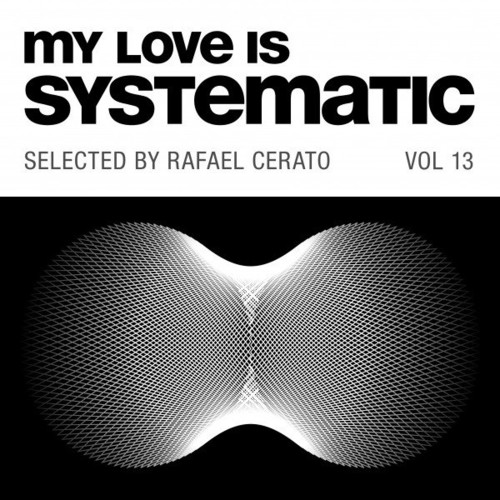 image cover: Various Artists - My Love Is Systematic Vol. 13 (Selected by Rafael Cerato)