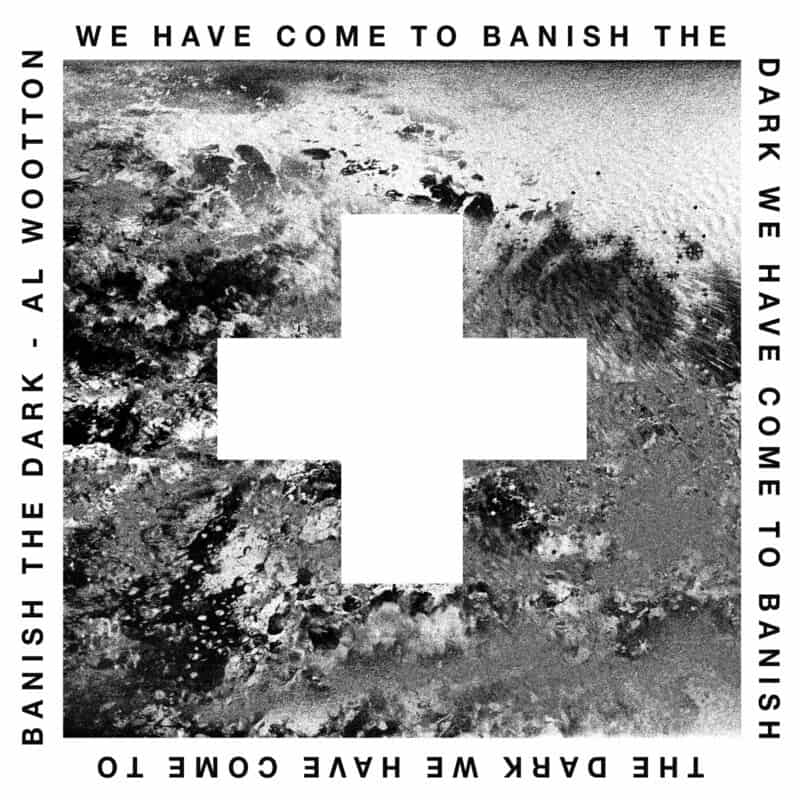 Download Al Wootton - We Have Come to Banish The Dark on Electrobuzz