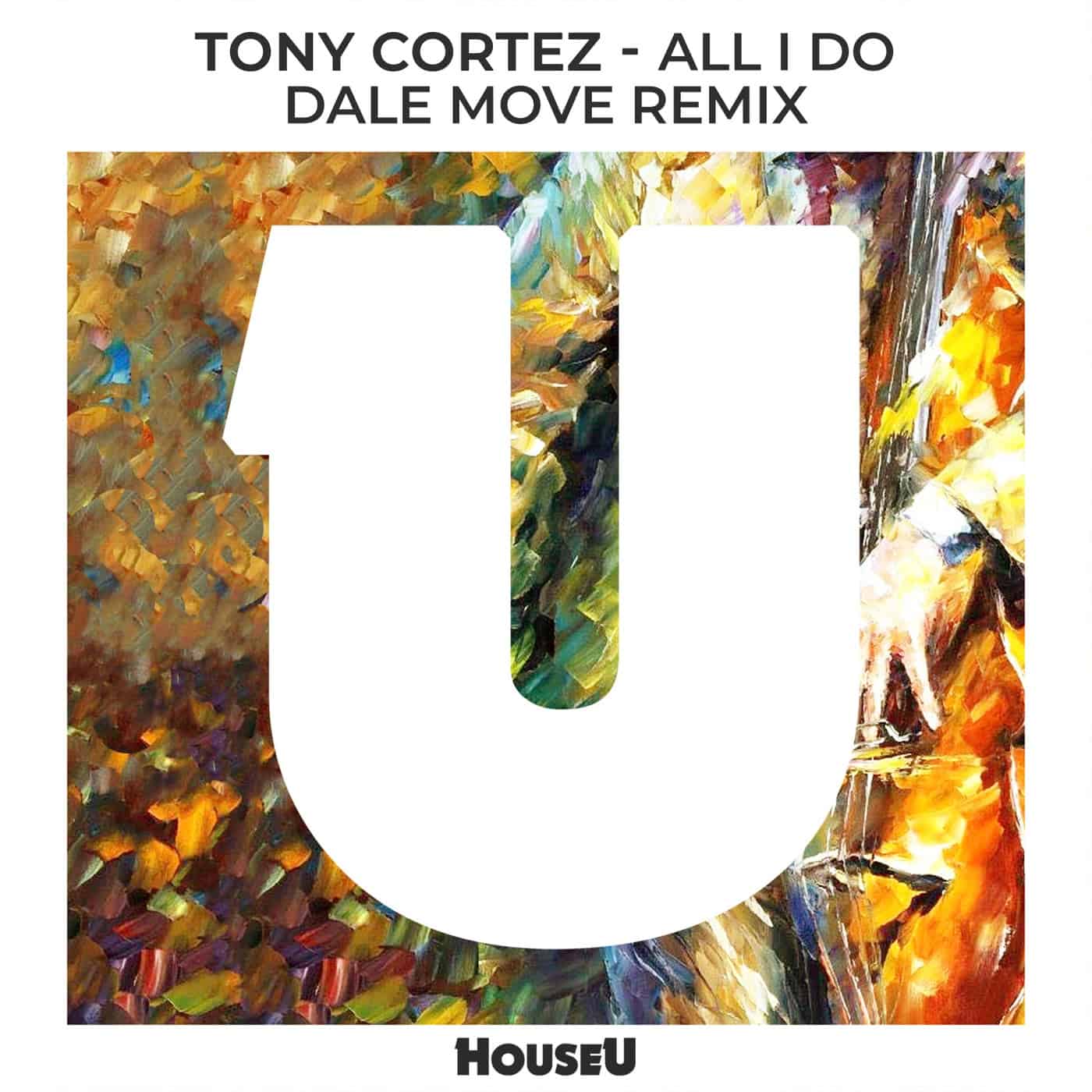 Release Cover: Tony Cortez - All I Do (Dale Move Extended Remix) on Electrobuzz