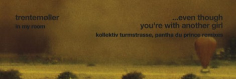 Trentemoller – Even Though You’re With Another Girl
