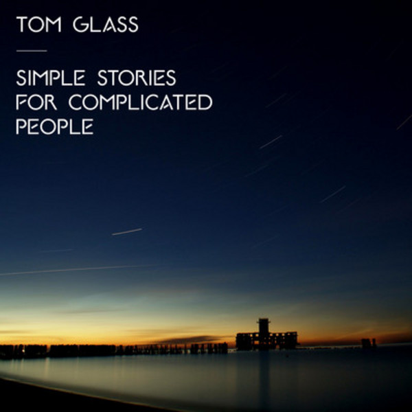 image cover: Tom Glass - Simple Stories For Complicated People [HOPEDIGTG01]