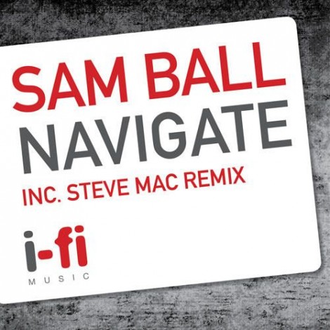 Sam Ball – Navigate (Incl. Steve Mac Remix) [IFI012]