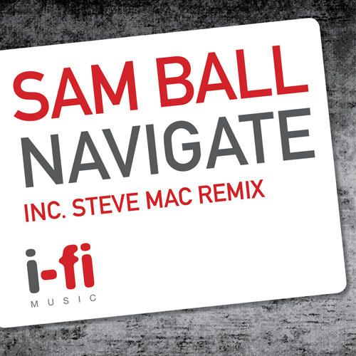 image cover: Sam Ball – Navigate (Incl. Steve Mac Remix) [IFI012]