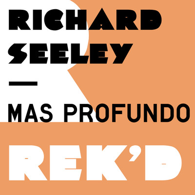 image cover: Richard Seeley – Mas Profundo [REKD004DB]