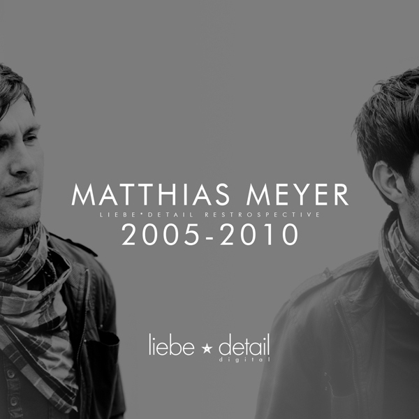 image cover: Matthias Meyer - LiebeDetail Retrospective 2005 - 2010