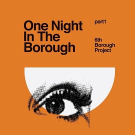 6th Borough Project - One Night In The Borough (Part 1)