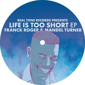 Franck Roger, Mandel Turner - Life Is Too Short EP