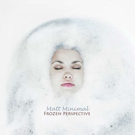 Matt Minimal - Frozen Perspective