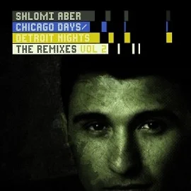 Shlomi Aber - Chicago Days Detroit Nights The Remixes Vol 2