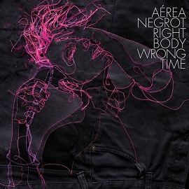 Aerea Negrot - Right Body Wrong Time