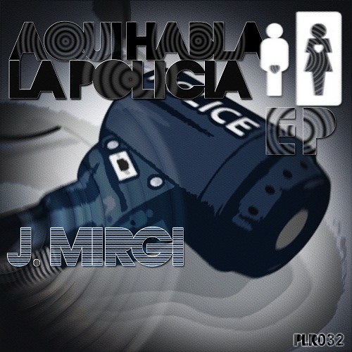image cover: J. Mirgi - Aqui Habla La Policia (PLR032)