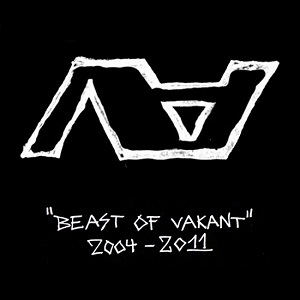 Vakant - Beast Of Vakant 2004 - 2011