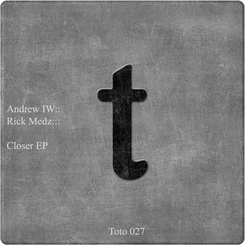 image cover: Andre IW, Rick Medz - Closer EP [TOTO027]