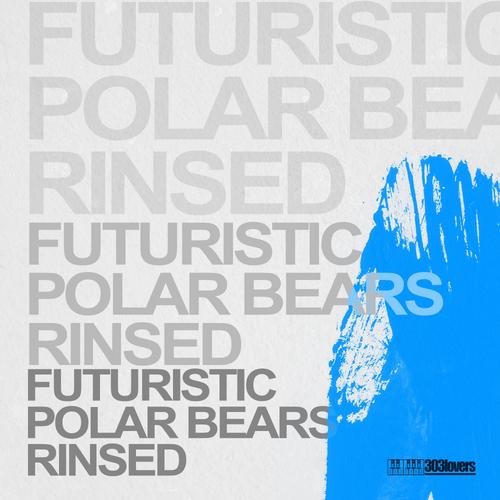 image cover: Futuristic Polar Bears - Rinsed [303L1127]