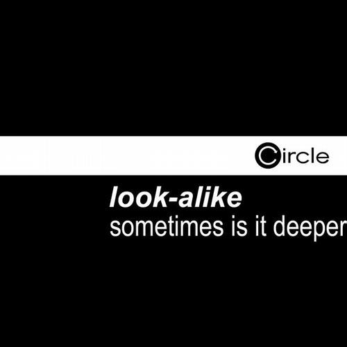 image cover: Look-Alike - Sometimes Is It Deeper [CIRCLEDIGITAL0868]