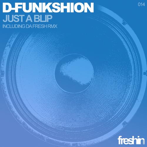 image cover: D-Funkshion - Just A Blip [FRESHIN014]