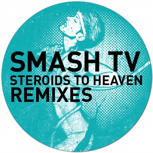 image cover: Smash TV - Steroids To Heaven (The Remixes) (GPM157)