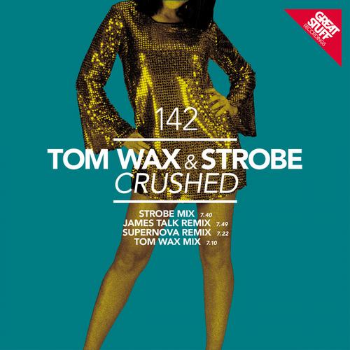 image cover: Tom Wax and Strobe - Crushed (GSR142)