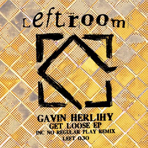 image cover: Gavin Herlihy - Get Loose EP [LEFT030]