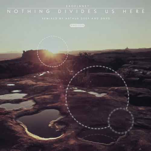 image cover: Exoplanet - Nothing Divides Us Here (Remixed) [PROTON0167]