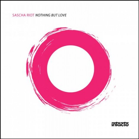 Sascha Riot – Nothing But Love (INTAC040)