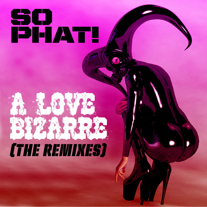 image cover: So Phat - A Love Bizarre (The Remixes) (PJMS0079R)