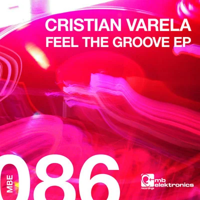 image cover: Cristian Varela - Feel The Groove EP [MBE086]