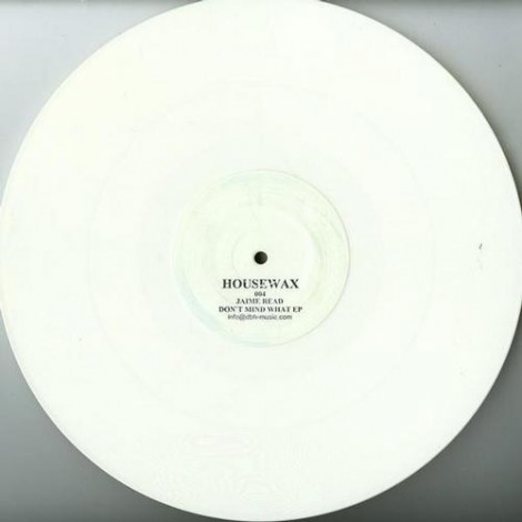 Jaime Read – Don’t Mind What Ep (HOUSEWAX004)