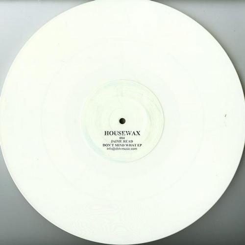 image cover: Jaime Read - Don't Mind What Ep (HOUSEWAX004)