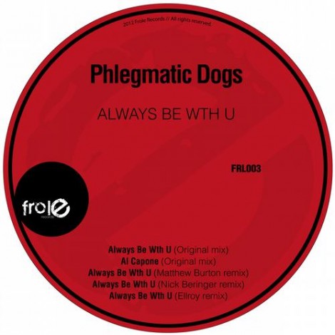 Phlegmatic Dogs – Always Be Wth U (FRL003)