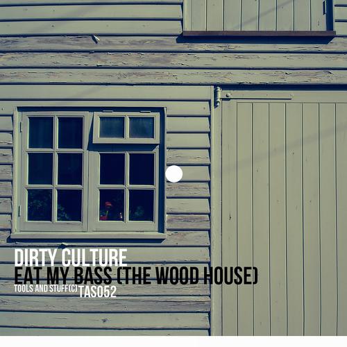 image cover: Dirty Culture - Eat My Bass (The Wood House) [TAS052]