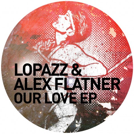 Lopazz & Alex Flatner – Our Love EP (GPM183)