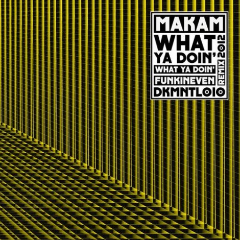 Makam – What Ya Doin’ (DKMNTL010)