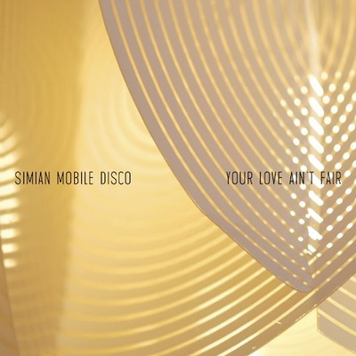 image cover: Simian Mobile Disco - Your Love Aint Fair [WEBB348BSDL]