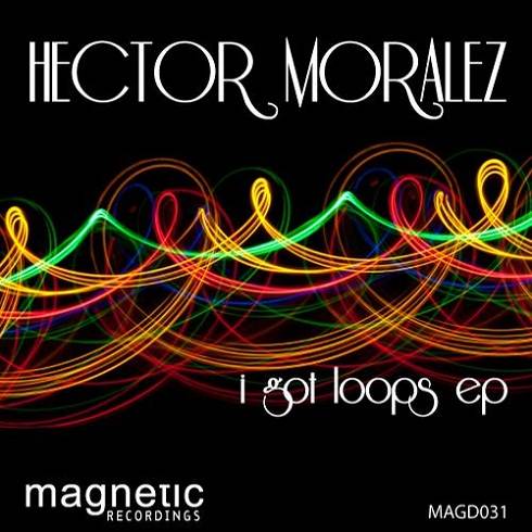 image cover: Hector Moralez - I Got Loops [MADG032]