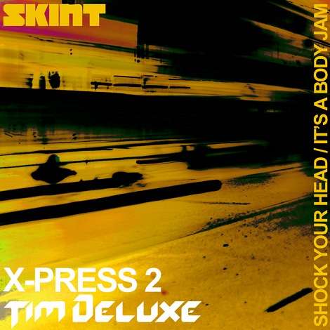 image cover: X-Press 2 & Tim Deluxe - Shock Your Head - It's A Body Jam [SKINT251D]
