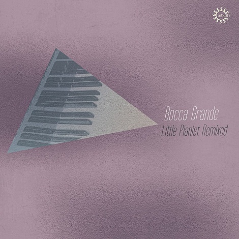 image cover: Bocca Grande - Little Pianist Remixed [REB011CDB]