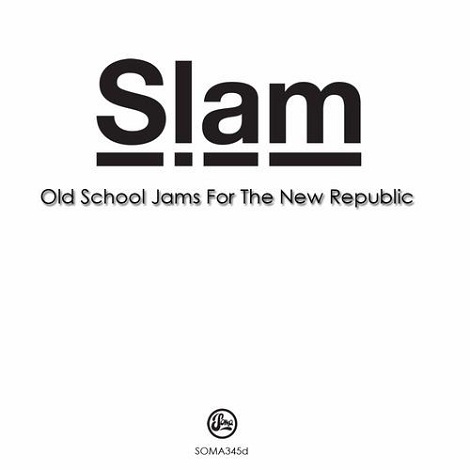 image cover: Slam - Old School Jams For The New Republic [SOMA345D]