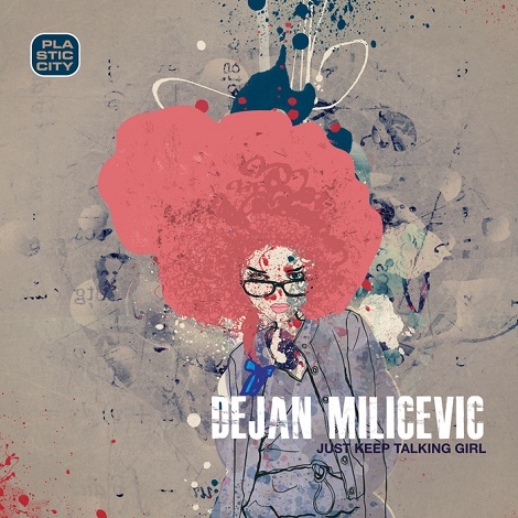 image cover: Dejan Milicevic - Just Keep Talking Girl [PLAC0914]