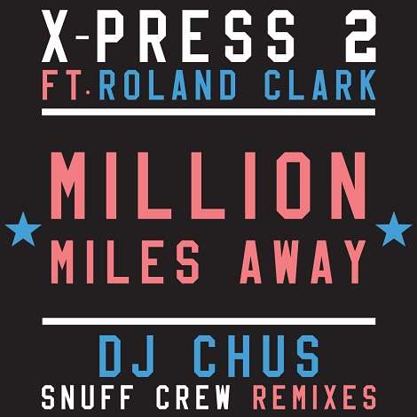 X-Press 2 feat. Roland Clark - Million Miles Away
